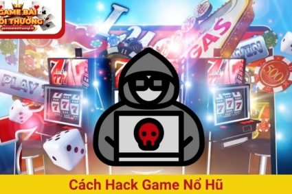 Cách hack game nổ hũ chiến thắng 99% bằng tool hiện đại