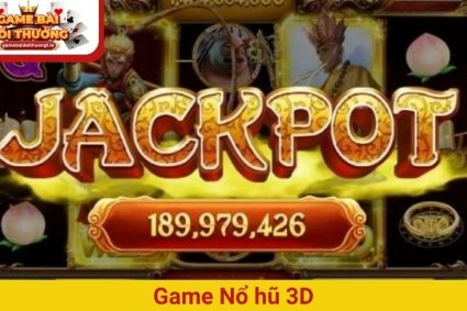 Game Nổ hũ 3D – Tham gia giải trí săn thưởng lớn cực đỉnh